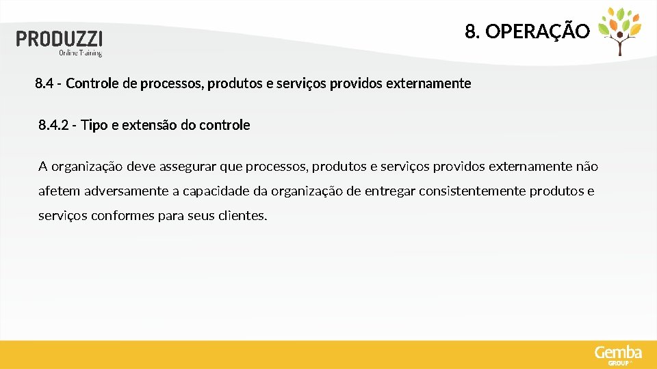 8. OPERAÇÃO 8. 4 - Controle de processos, produtos e serviços providos externamente 8.