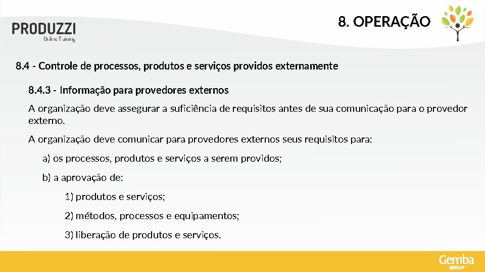 8. OPERAÇÃO 8. 4 - Controle de processos, produtos e serviços providos externamente 8.