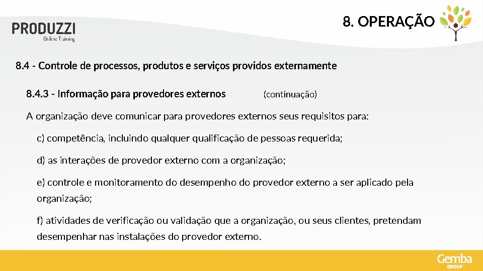 8. OPERAÇÃO 8. 4 - Controle de processos, produtos e serviços providos externamente 8.