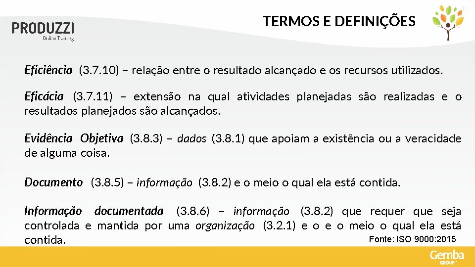 11 TERMOS E DEFINIÇÕES Eficiência (3. 7. 10) – relação entre o resultado alcançado