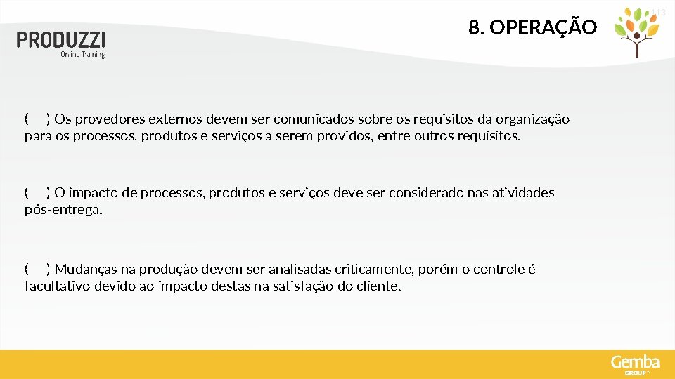 8. OPERAÇÃO ( ) Os provedores externos devem ser comunicados sobre os requisitos da