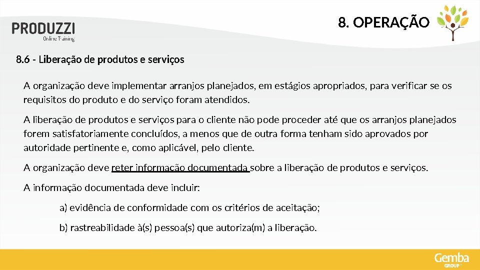 8. OPERAÇÃO 8. 6 - Liberação de produtos e serviços A organização deve implementar