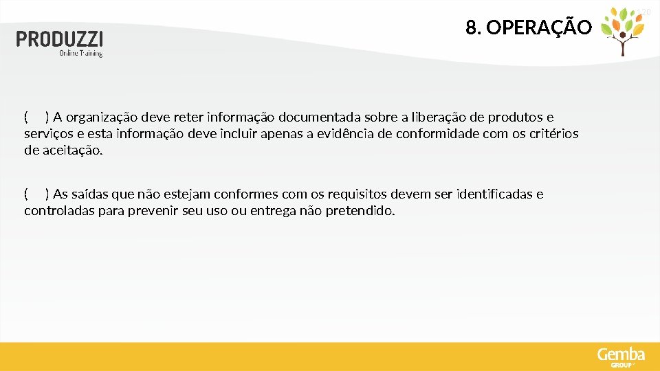 8. OPERAÇÃO ( ) A organização deve reter informação documentada sobre a liberação de