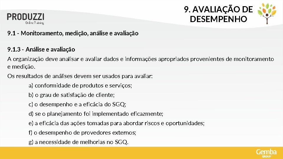9. AVALIAÇÃO DE DESEMPENHO 9. 1 - Monitoramento, medição, análise e avaliação 9. 1.