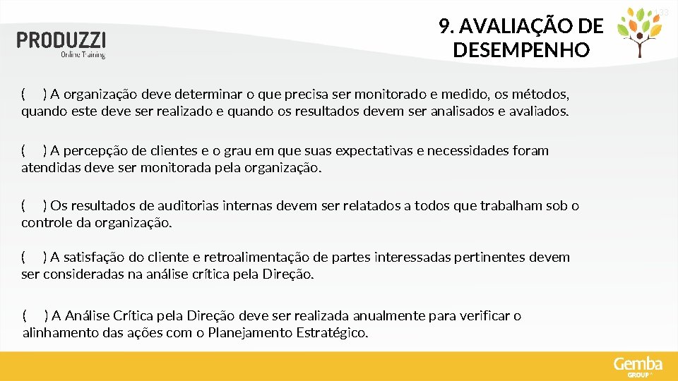 9. AVALIAÇÃO DE DESEMPENHO ( ) A organização deve determinar o que precisa ser