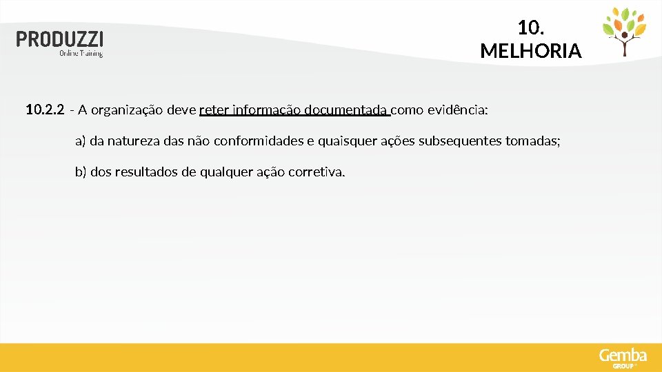 10. MELHORIA 10. 2. 2 - A organização deve reter informação documentada como evidência: