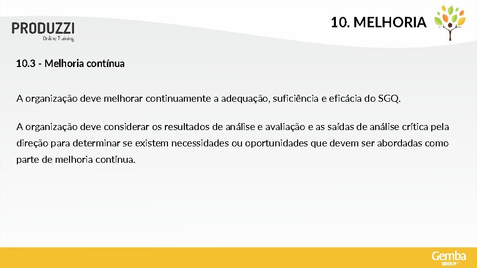 10. MELHORIA 10. 3 - Melhoria contínua A organização deve melhorar continuamente a adequação,