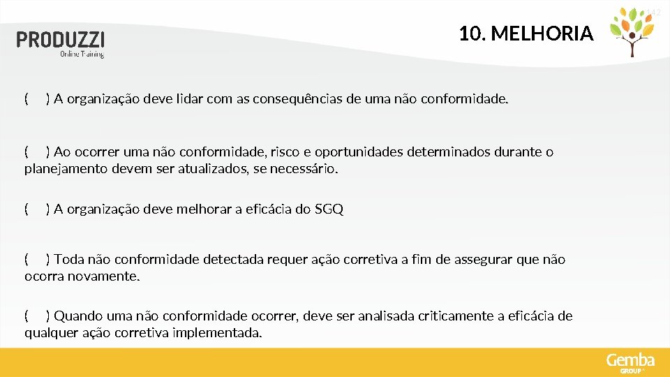 142 10. MELHORIA ( ) A organização deve lidar com as consequências de uma