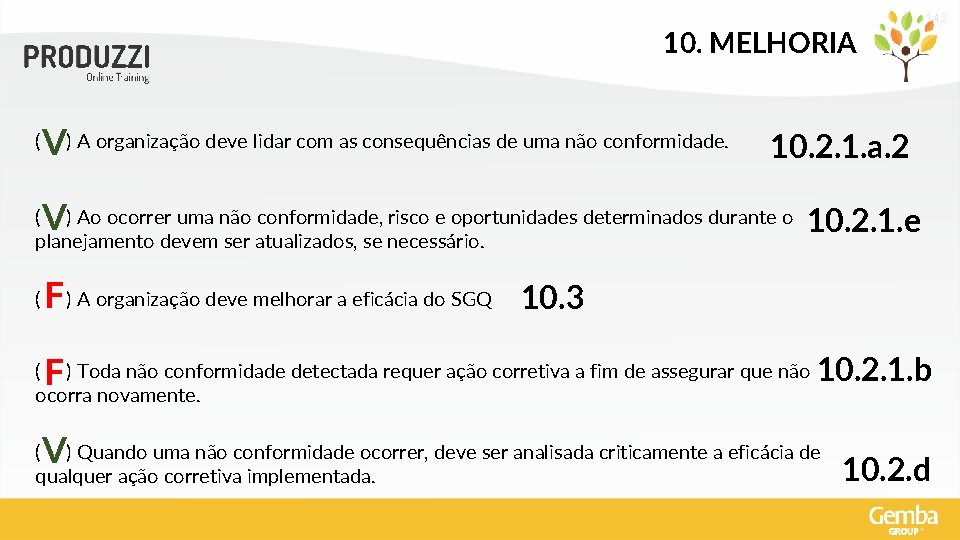 143 10. MELHORIA ( V) A organização deve lidar com as consequências de uma