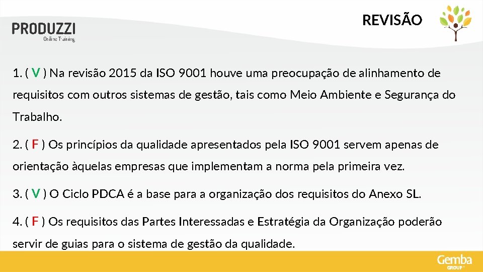 REVISÃO 1. ( V ) Na revisão 2015 da ISO 9001 houve uma preocupação