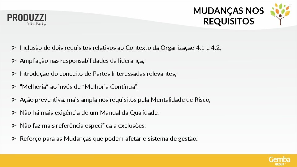 MUDANÇAS NOS REQUISITOS Ø Inclusão de dois requisitos relativos ao Contexto da Organização 4.