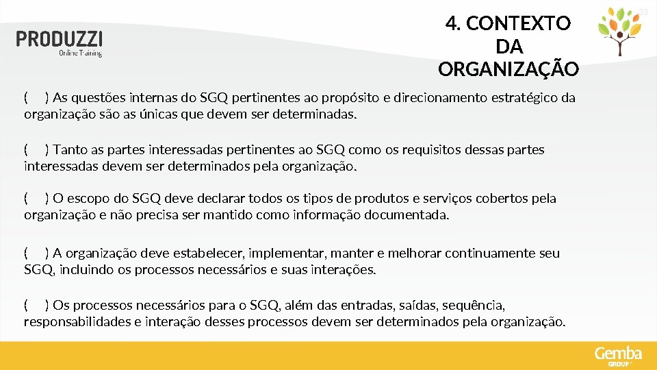 4. CONTEXTO DA ORGANIZAÇÃO ( ) As questões internas do SGQ pertinentes ao propósito