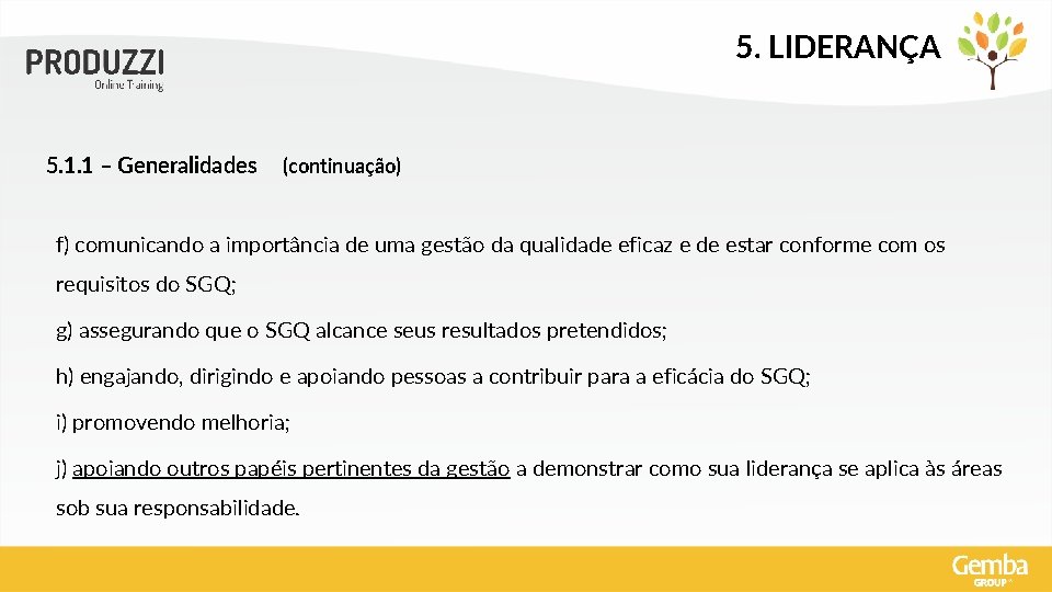 5. LIDERANÇA 5. 1. 1 – Generalidades (continuação) f) comunicando a importância de uma