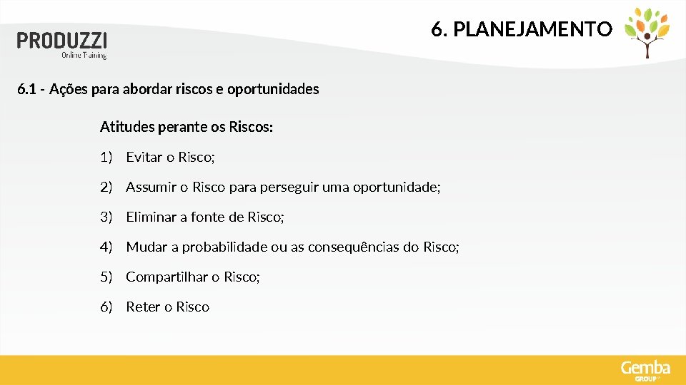 6. PLANEJAMENTO 6. 1 - Ações para abordar riscos e oportunidades Atitudes perante os