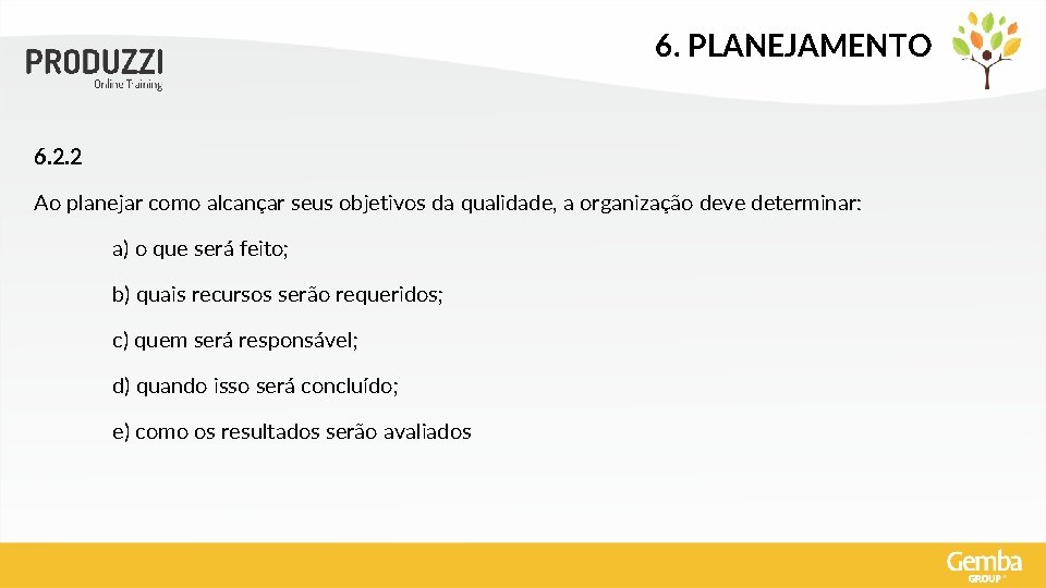 6. PLANEJAMENTO 6. 2. 2 Ao planejar como alcançar seus objetivos da qualidade, a