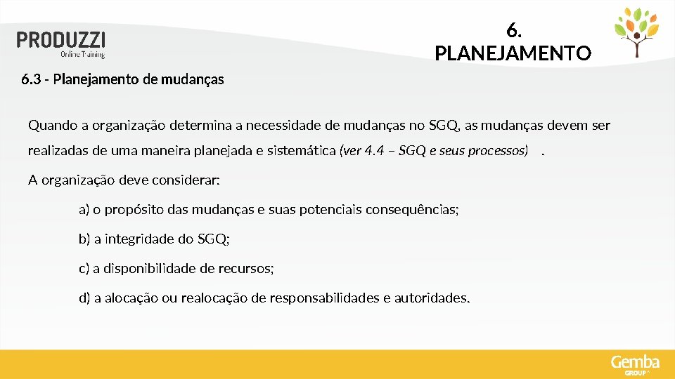 6. PLANEJAMENTO 6. 3 - Planejamento de mudanças Quando a organização determina a necessidade