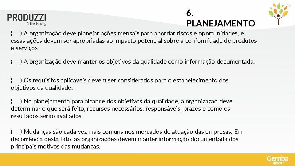 6. PLANEJAMENTO ( ) A organização deve planejar ações mensais para abordar riscos e