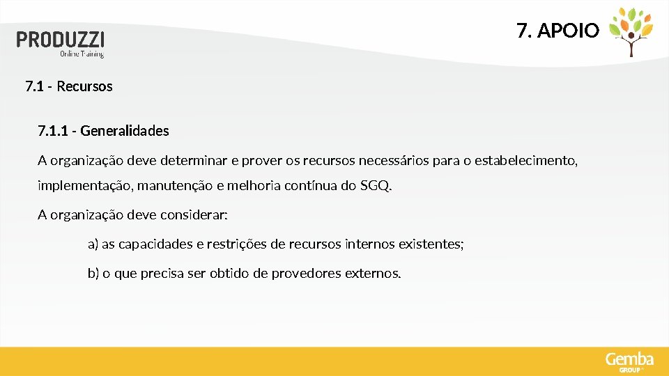 7. APOIO 7. 1 - Recursos 7. 1. 1 - Generalidades A organização deve