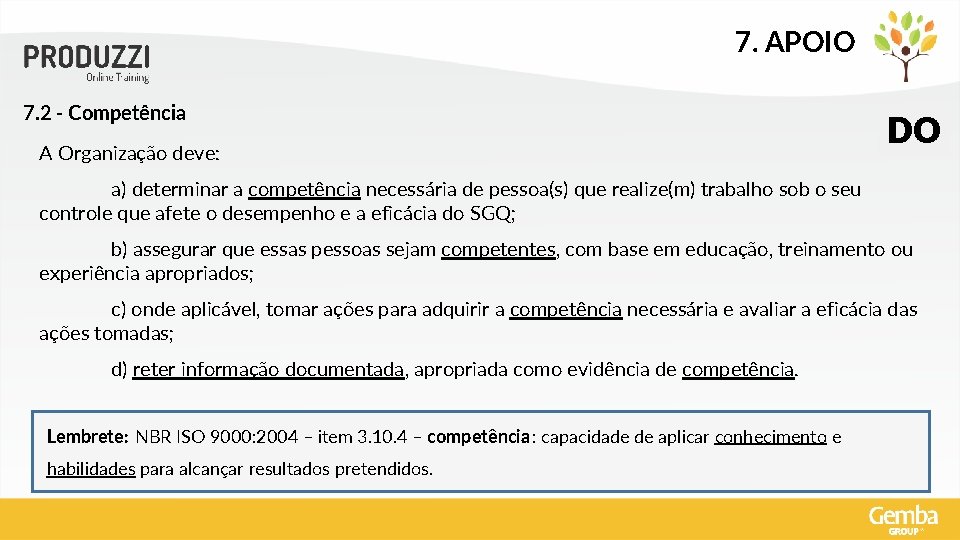 7. APOIO 7. 2 - Competência A Organização deve: DO a) determinar a competência