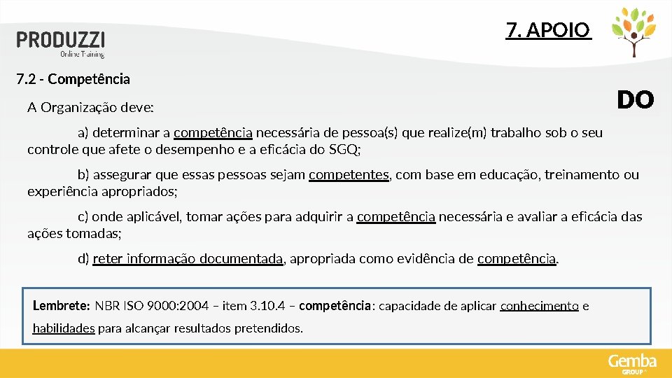 7. APOIO 7. 2 - Competência A Organização deve: DO a) determinar a competência