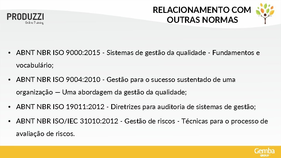 RELACIONAMENTO COM OUTRAS NORMAS • ABNT NBR ISO 9000: 2015 - Sistemas de gestão