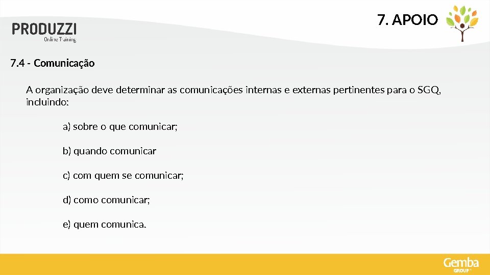 7. APOIO 7. 4 - Comunicação A organização deve determinar as comunicações internas e