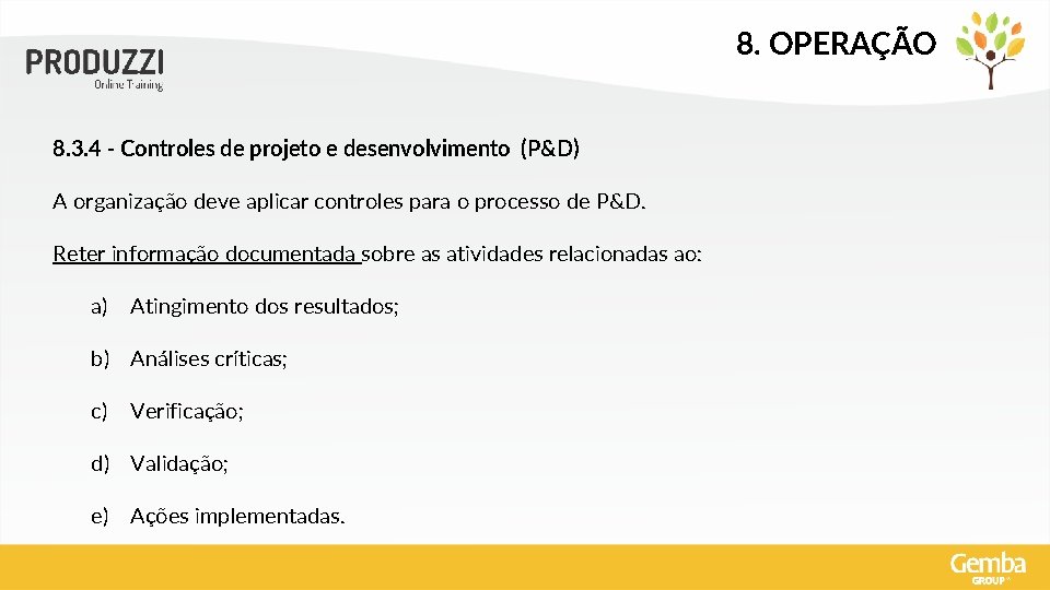 8. OPERAÇÃO 8. 3. 4 - Controles de projeto e desenvolvimento (P&D) A organização