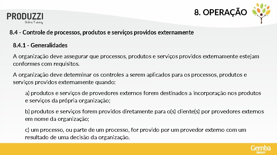 8. OPERAÇÃO 8. 4 - Controle de processos, produtos e serviços providos externamente 8.