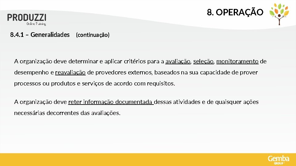 8. OPERAÇÃO 8. 4. 1 – Generalidades (continuação) A organização deve determinar e aplicar