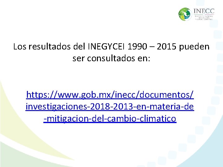 Los resultados del INEGYCEI 1990 – 2015 pueden ser consultados en: https: //www. gob. Los resultados del INEGYCEI 1990 – 2015 pueden ser consultados en: https: //www. gob.