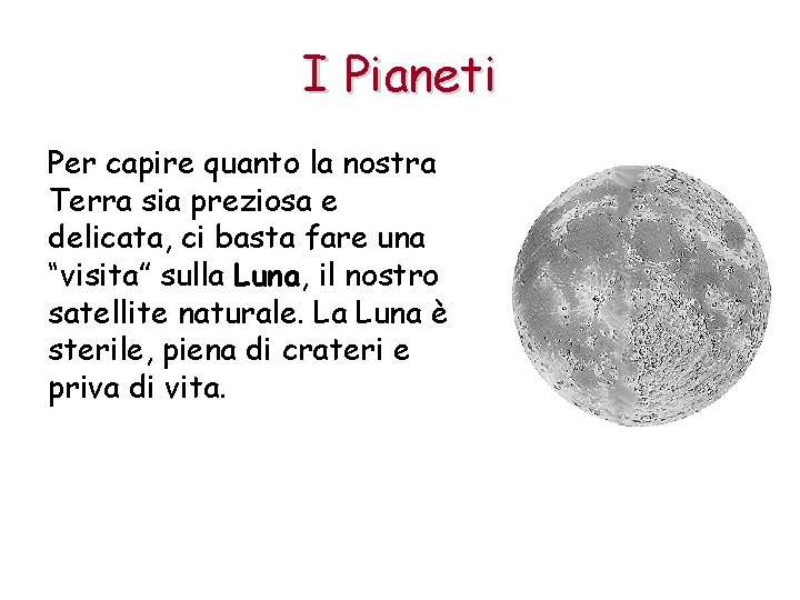 I Pianeti Per capire quanto la nostra Terra sia preziosa e delicata, ci basta
