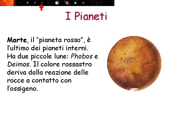I Pianeti Marte, il “pianeta rosso”, è l’ultimo dei pianeti interni. Ha due piccole
