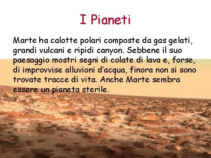 I Pianeti Marte ha calotte polari composte da gas gelati, grandi vulcani e ripidi