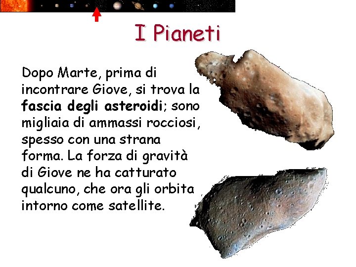 I Pianeti Dopo Marte, prima di incontrare Giove, si trova la fascia degli asteroidi;