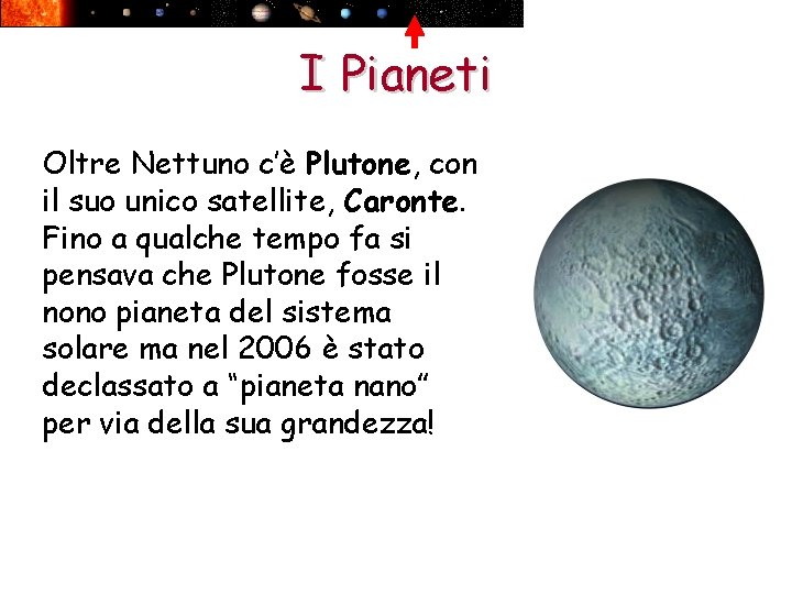 I Pianeti Oltre Nettuno c’è Plutone, con il suo unico satellite, Caronte. Fino a