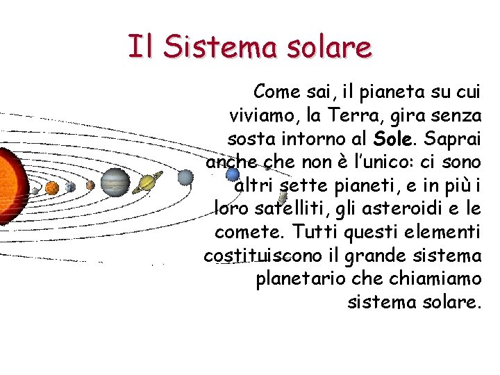 Il Sistema solare Come sai, il pianeta su cui viviamo, la Terra, gira senza