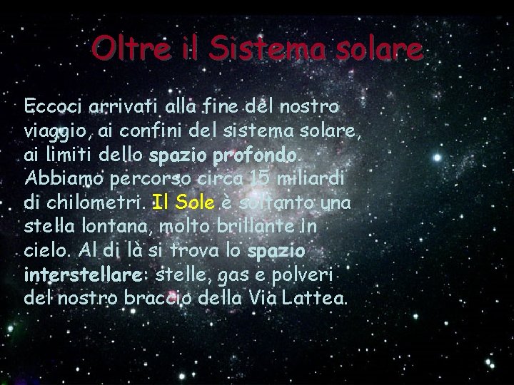 Oltre il Sistema solare Eccoci arrivati alla fine del nostro viaggio, ai confini del