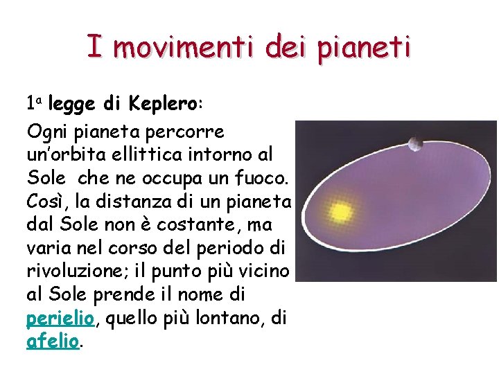 I movimenti dei pianeti 1 a legge di Keplero: Ogni pianeta percorre un’orbita ellittica