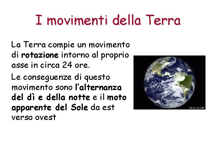 I movimenti della Terra La Terra compie un movimento di rotazione intorno al proprio