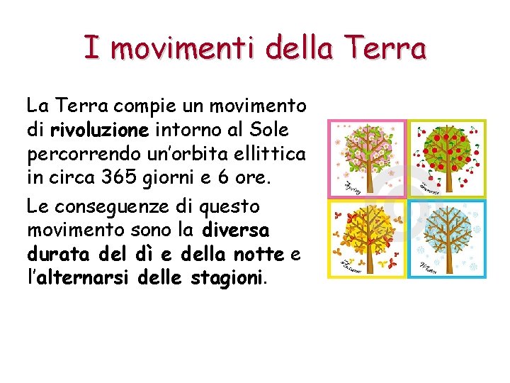 I movimenti della Terra La Terra compie un movimento di rivoluzione intorno al Sole
