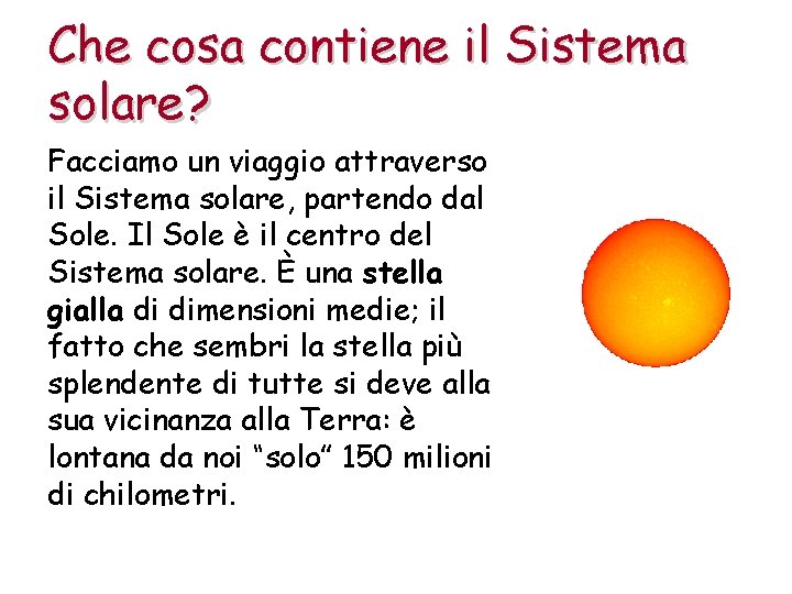 Che cosa contiene il Sistema solare? Facciamo un viaggio attraverso il Sistema solare, partendo