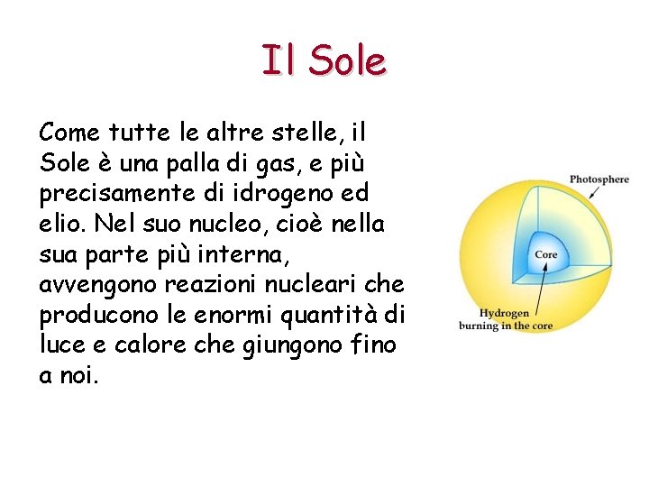 Il Sole Come tutte le altre stelle, il Sole è una palla di gas,