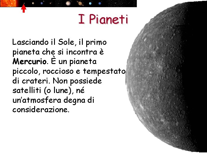 I Pianeti Lasciando il Sole, il primo pianeta che si incontra è Mercurio. È