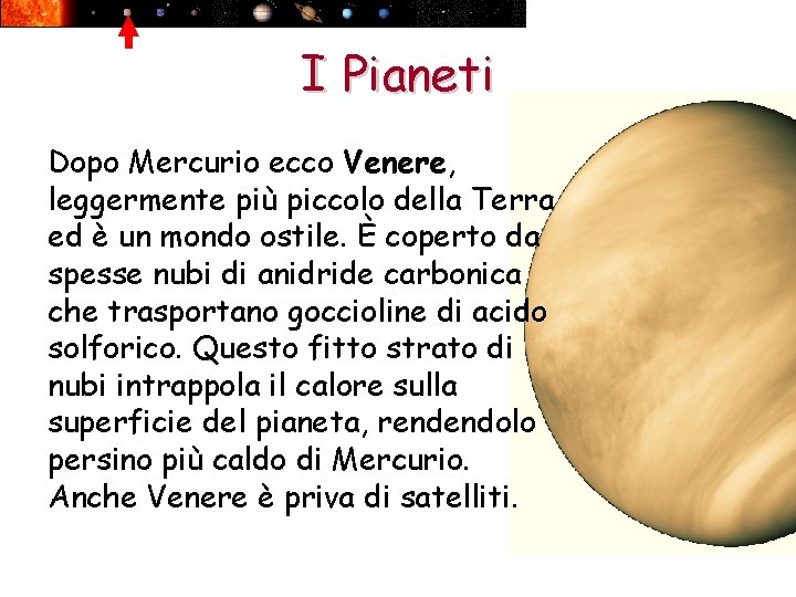 I Pianeti Dopo Mercurio ecco Venere, leggermente più piccolo della Terra ed è un