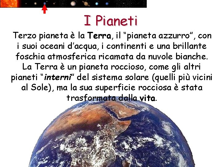 I Pianeti Terzo pianeta è la Terra, il “pianeta azzurro”, con i suoi oceani