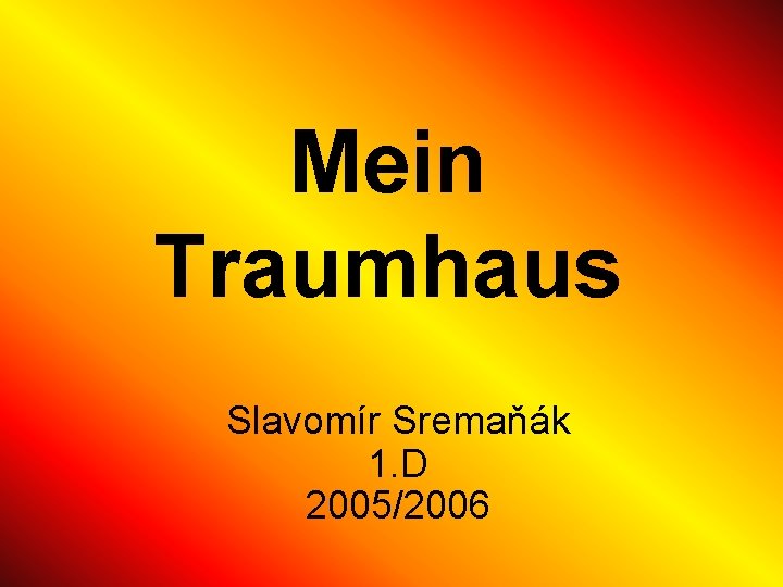 Mein Traumhaus Slavomír Sremaňák 1. D 2005/2006 