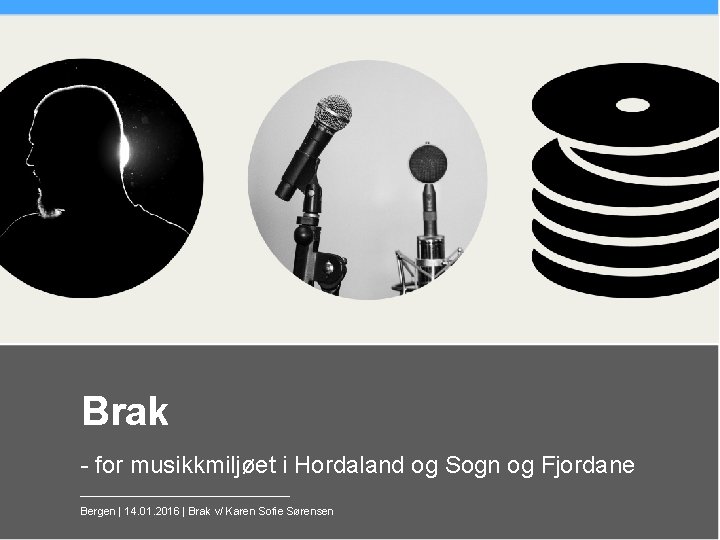 Brak - for musikkmiljøet i Hordaland og Sogn og Fjordane Bergen | 14. 01.