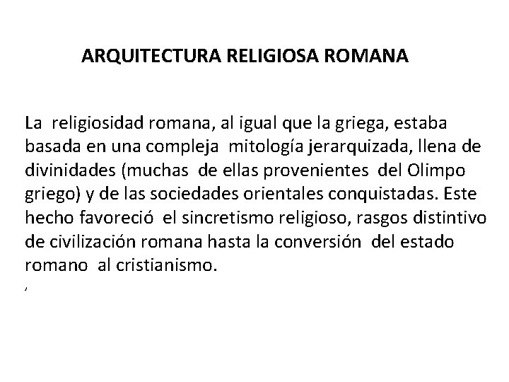 ARQUITECTURA RELIGIOSA ROMANA La religiosidad romana, al igual que la griega, estaba basada en