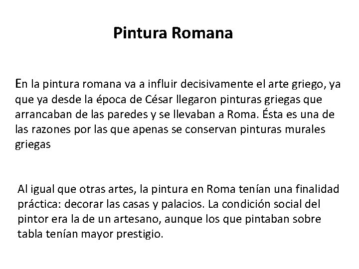 Pintura Romana En la pintura romana va a influir decisivamente el arte griego, ya