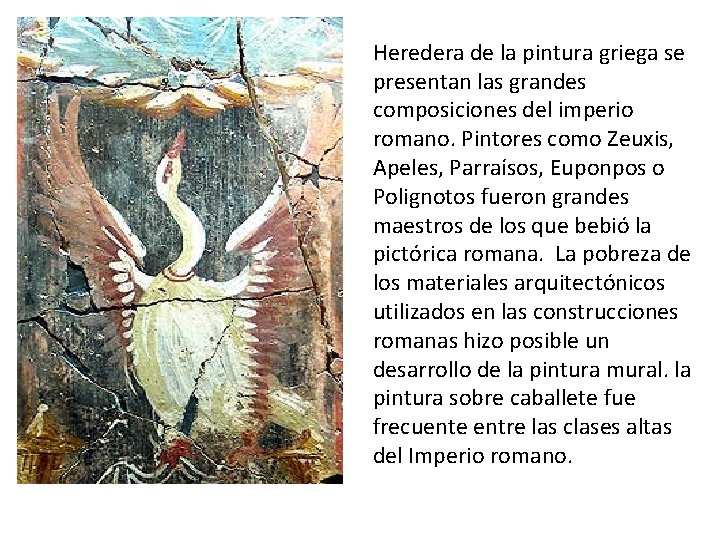 Heredera de la pintura griega se presentan las grandes composiciones del imperio romano. Pintores